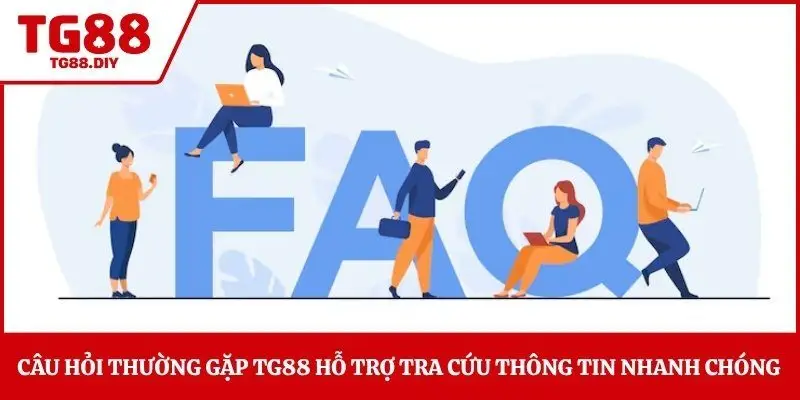 Câu hỏi thường gặp TG88 hỗ trợ tra cứu thông tin nhanh chóng