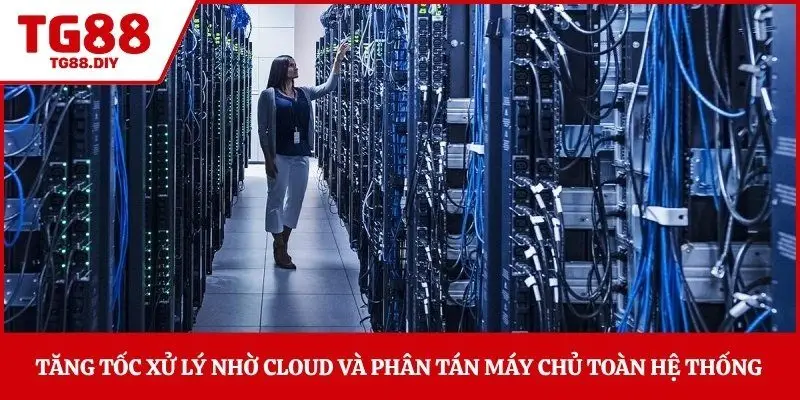 Tăng tốc xử lý nhờ cloud và phân tán máy chủ toàn hệ thống