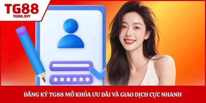 Đăng ký TG88 mở khóa ưu đãi và giao dịch cực nhanh