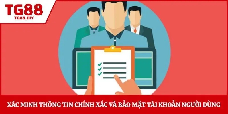 Xác minh thông tin chính xác và bảo mật tài khoản người dùng