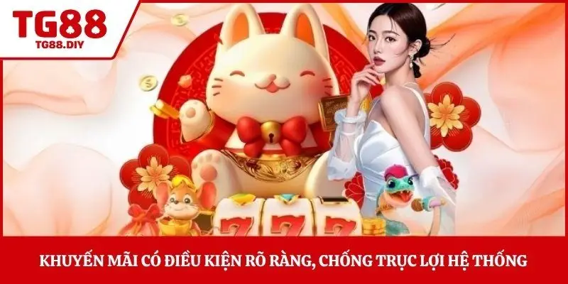Khuyến mãi có điều kiện rõ ràng, chống trục lợi hệ thống