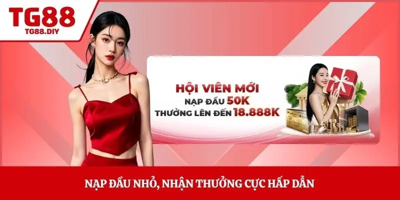 Nạp đầu nhỏ, nhận thưởng cực hấp dẫn