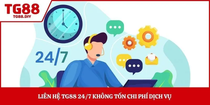 Liên hệ TG88 24/7 không tốn chi phí dịch vụ