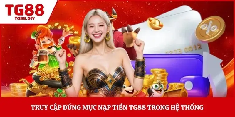Truy cập đúng mục nạp tiền TG88 trong hệ thống
