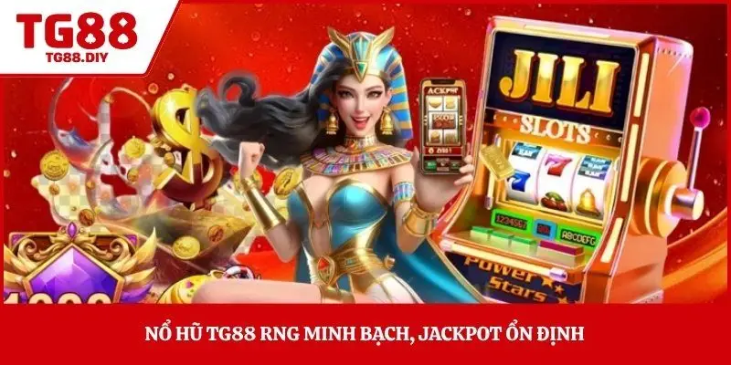 Nổ hũ TG88 RNG minh bạch, jackpot ổn định