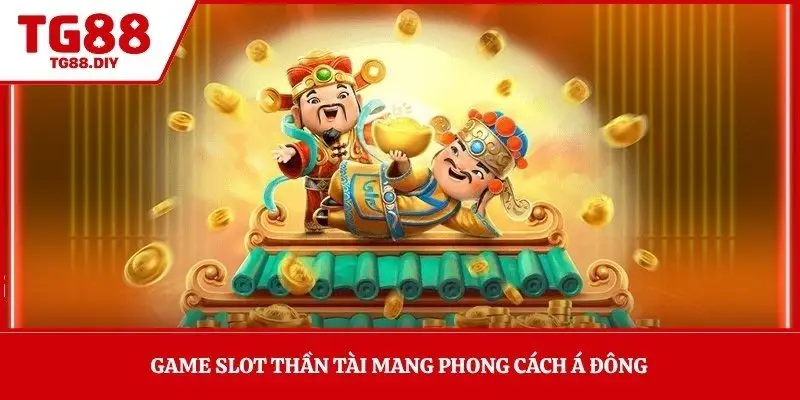 Game slot Thần Tài mang phong cách Á Đông