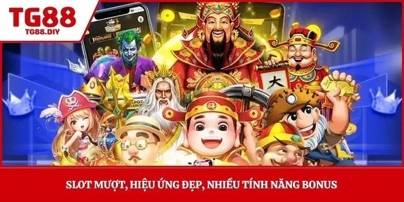 Slot mượt, hiệu ứng đẹp, nhiều tính năng bonus